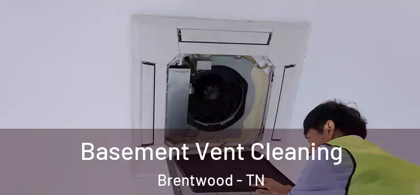 Basement Vent Cleaning Brentwood - TN