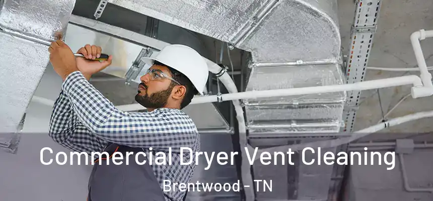 Commercial Dryer Vent Cleaning Brentwood - TN