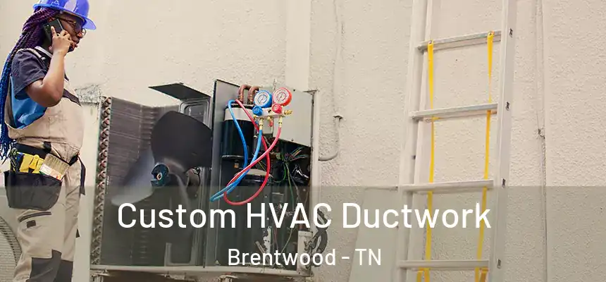 Custom HVAC Ductwork Brentwood - TN