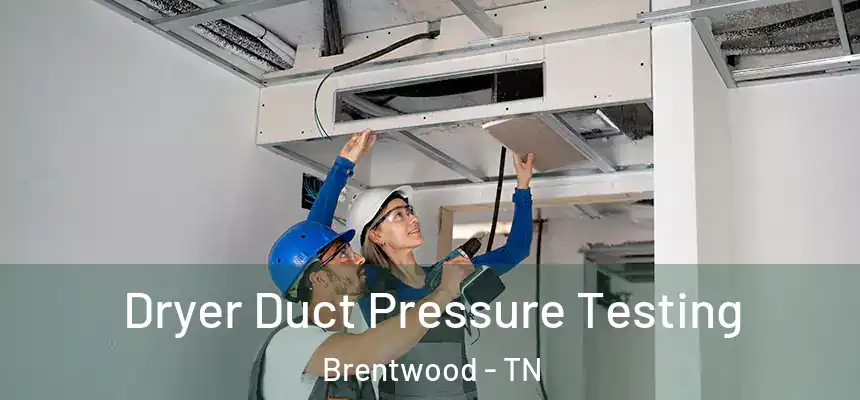 Dryer Duct Pressure Testing Brentwood - TN