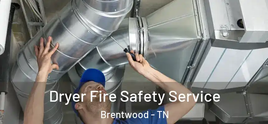 Dryer Fire Safety Service Brentwood - TN