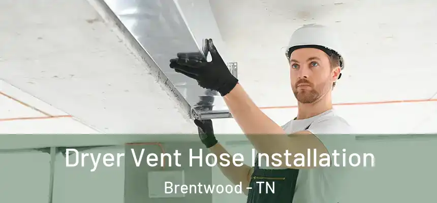  Dryer Vent Hose Installation Brentwood - TN