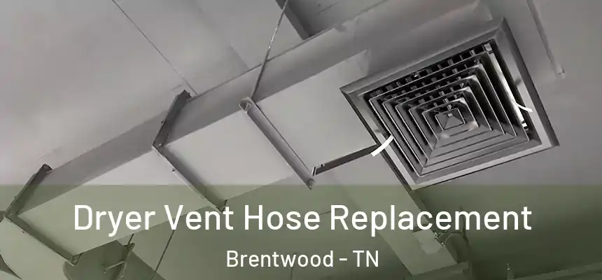 Dryer Vent Hose Replacement Brentwood - TN