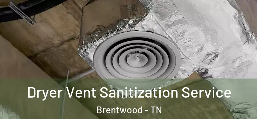 Dryer Vent Sanitization Service Brentwood - TN