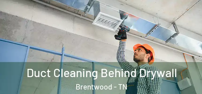 Duct Cleaning Behind Drywall Brentwood - TN