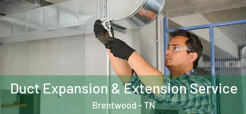  Duct Expansion & Extension Service Brentwood - TN