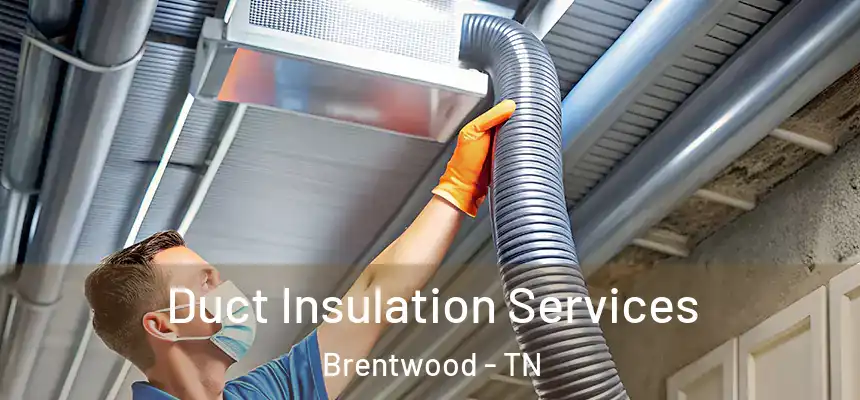 Duct Insulation Services Brentwood - TN