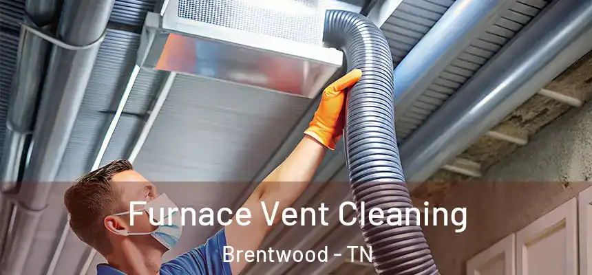 Furnace Vent Cleaning Brentwood - TN