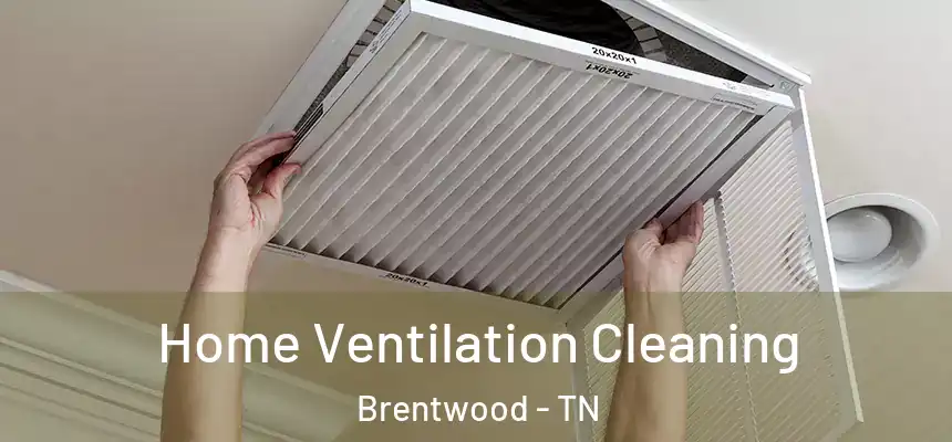 Home Ventilation Cleaning Brentwood - TN