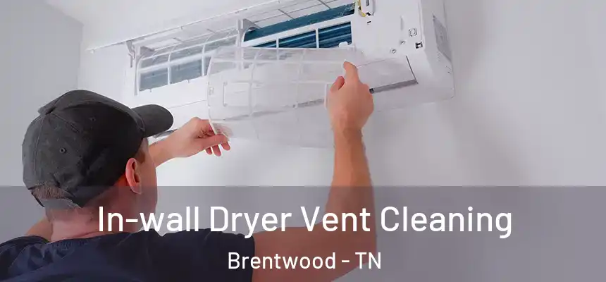 In-wall Dryer Vent Cleaning Brentwood - TN