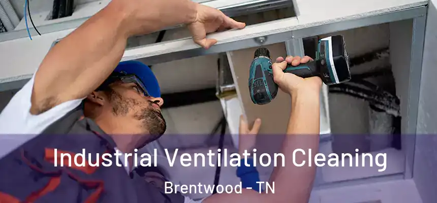Industrial Ventilation Cleaning Brentwood - TN