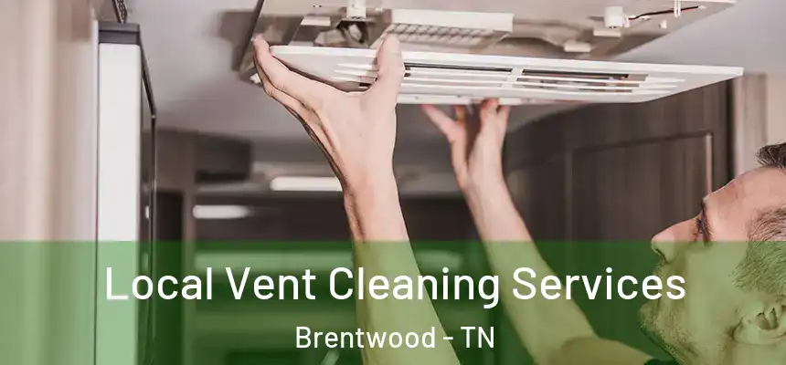 Local Vent Cleaning Services Brentwood - TN