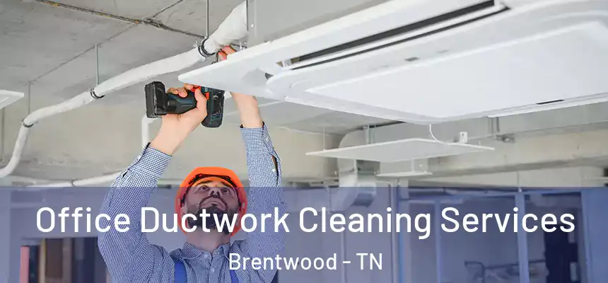 Office Ductwork Cleaning Services Brentwood - TN