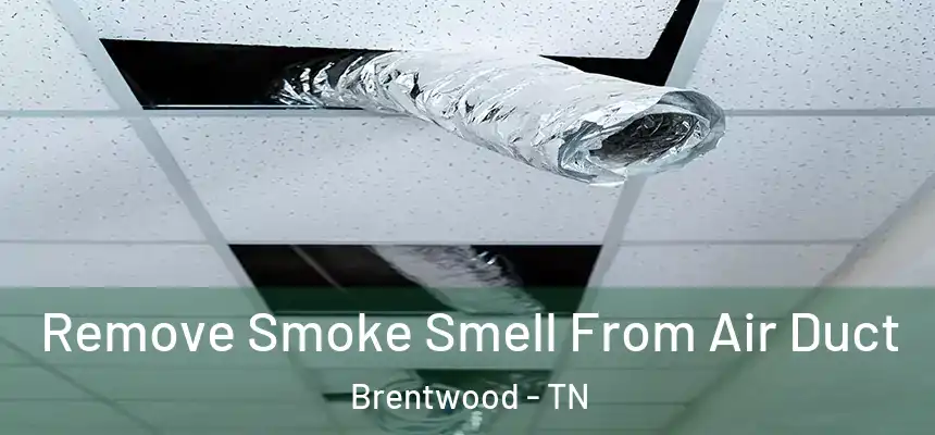 Remove Smoke Smell From Air Duct Brentwood - TN