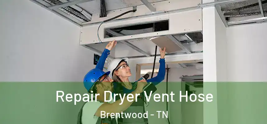 Repair Dryer Vent Hose Brentwood - TN