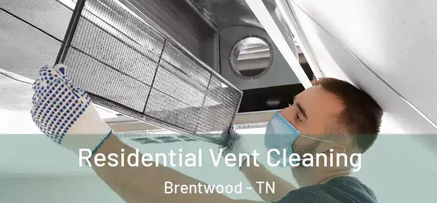 Residential Vent Cleaning Brentwood - TN