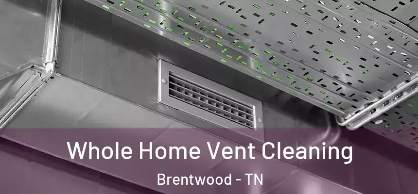 Whole Home Vent Cleaning Brentwood - TN